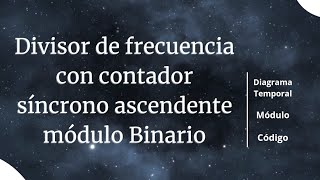 46 Divisor de frecuencia con contador Síncrono Ascendente módulo Binario  Diagrama Temporal [upl. by Ainolloppa]