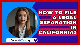 How To File A Legal Separation In California  CountyOfficeorg [upl. by Reivad772]