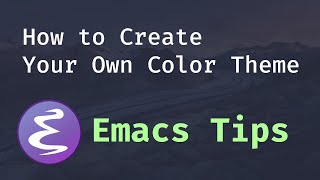 Emacs Tips  How to Create Your Own Color Theme [upl. by Elbam]