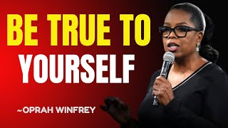 BE TRUE TO YOURSELF  OPRAH WINFREY BEST MOTIVATIONAL BEST SPEECH [upl. by Horatio404]