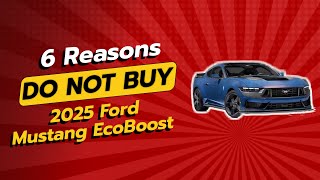 2025 Ford Mustang EcoBoost  6 Reasons NOT to Buy It 🚗❌ [upl. by Anigal]