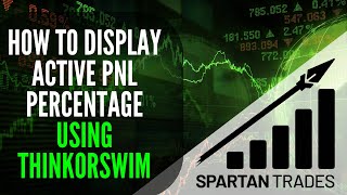 How to Display Your Active PNL Percentage While in a Trade Using ThinkOrSwim [upl. by Noram]