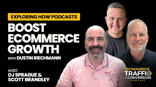 Exploring How Podcasts Boost eCommerce Growth with Dustin Riechmann [upl. by Enitselec434]