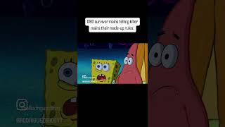 Survivors and their made up rules 🙄 dbd deadbydaylightsurvivor spongebob [upl. by Mayda]