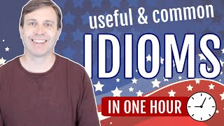 Useful Idioms in 60 minutes Build your vocabulary [upl. by Ardyth]