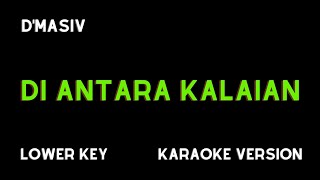 DMASIV  DI ANTARA KALIAN KARAOKE VERSION LOWER KEY [upl. by Nayar]