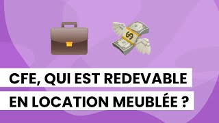 💰 CFE qui est redevable en location meublée  🤔 [upl. by Huntley761]