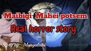 Maibigi Mahei Potsem daReal horror storyAsengba wari Manipuri horror story [upl. by Hawthorn978]