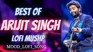 Best Of Arjit Singh Lofi Mushp Form MOODLOFISONG726 Alone Day Special Song Mood Fresh Lofi Song [upl. by Cob]