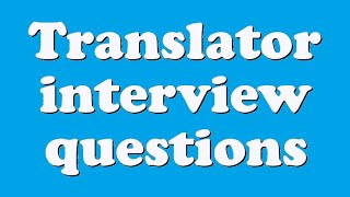 Translator interview questions [upl. by Hyland774]