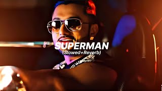 SUPERMAN SlowedReverb Yo Yo Honey Singh [upl. by Oirevas220]