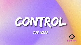 Zoe Wees  Control Lyric  MELLOW LYRIC [upl. by Rehpoitsirhc]