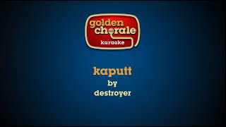 destroyer  kaputt karaoke [upl. by Varini766]