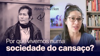 Byung Chul Han e a Sociedade do Cansaço [upl. by Ivette]