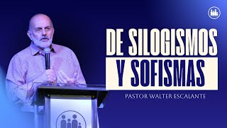 DE SILOGISMOS Y SOFISMAS  Pastor Walter Escalante [upl. by Carrick421]