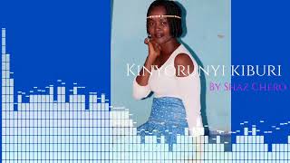 KINYORUNYI KIBURIOFFICIAL AUDIO BY SHAZ CHERO [upl. by Klockau]