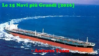 Le 15 NAVI Più GRANDI del Mondo Crociere Petroliere e Portacontainer 2016 [upl. by Assedo398]