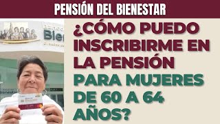 ¿Cómo puedo inscribirme en la pensión para mujeres de 60 a 64 años [upl. by Bor193]