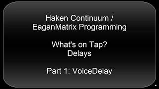 Haken ContinuumEaganMatrix Programming Delays Part 1  VoiceDelay [upl. by Johppah]