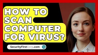 How To Scan Computer For Virus  SecurityFirstCorpcom [upl. by Auburn]