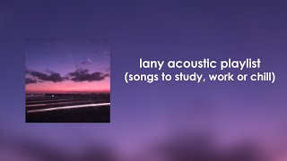 LANY Acoustic Playlist songs to study work or chill [upl. by Tyrus]