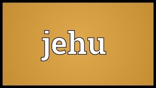 Jehu Meaning [upl. by Bixler]