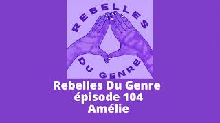 Rebelles du genre  Épisode 104  Amélie [upl. by Mharg380]