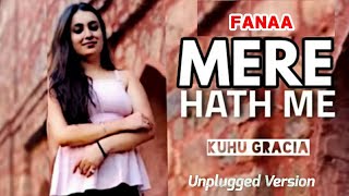 Mere Haath Mein  KuHu Gracia  Fanaa  Aamir Khan  Kajol  Sonu Nigam  Sunidhi Chauhan  Cover [upl. by Ximenez593]