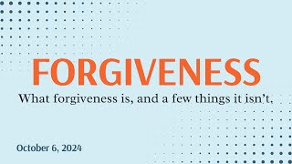 October 6 2024  Forgiveness What is forgiveness [upl. by Ellerehc20]