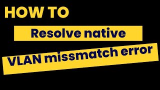 How to resolve native vlan mismatch error  Byterx Technology [upl. by Koloski]