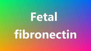 Fetal fibronectin  Medical Definition and Pronunciation [upl. by Nored55]