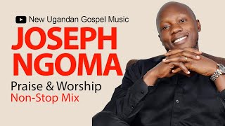 Joseph Ngoma  Praise amp Worship NonStop Mix  New Ugandan Gospel Music [upl. by Atram]