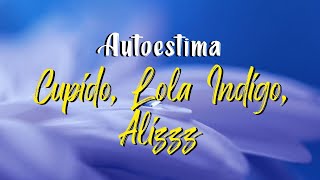 Cupido Lola Indigo Alizzz  Autoestima Letra [upl. by Yadrahs]