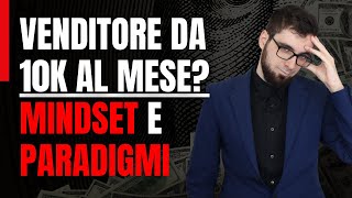 Venditore da 10K al mese MINDSET e PARADIGMI [upl. by Nai]