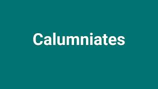 Calumniates Meaning and Pronunciation [upl. by Lantz]