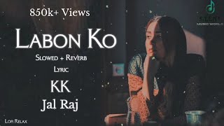 Labon Ko Slowed  Reverb Lyric Video  JalRaj  Kk  Lofi Relax   Silent Music World [upl. by Siugram]