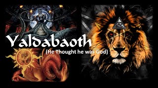 Yaldabaoth He Thought he was God [upl. by Harutek]