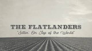 The Flatlanders  Sittin On Top of the World Official Music Video [upl. by Schiff641]