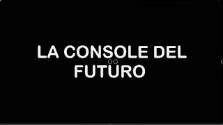 La console del futuro [upl. by Greenwood]