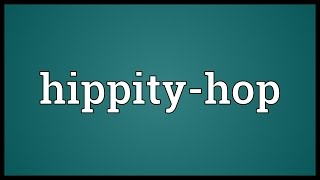 Hippityhop Meaning [upl. by Almeida]