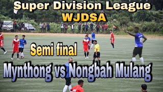 Mynthong vs Nongbah Mulang Semi Final Super Division WJDSA [upl. by Nosle182]