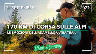 ADAMELLO ULTRA TRAIL 170 KM 2024 INTENSE EMOZIONI ALPINE  TRAIL RUNNING  ITALIAN ALPS [upl. by Llorrac]