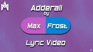 Max Frost  Adderall Unofficial Lyric Video [upl. by Semyaj629]