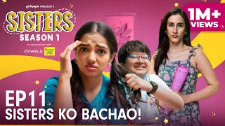 Sisters Season 1  E11  Sisters Ko Bachao Ft Ahsaas Channa amp Namita Dubey  Girliyapa [upl. by Aracat]