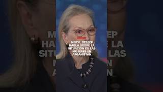 Meryl Streep habla sobre la situación de las mujeres en Afganistán [upl. by Martijn]