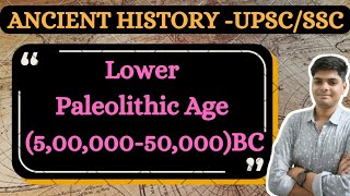 Lower Paleolithic Age 50000050000BC Explanation in Hindi upsc ssccgl [upl. by Anilatac363]