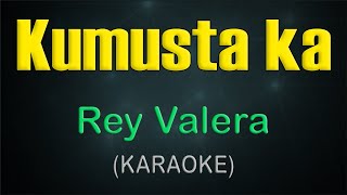 KUMUSTA KA  KARAOKE  Rey Valera [upl. by Gad]