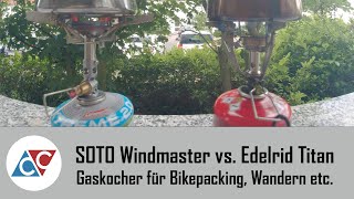 SOTO Windmaster vs Edelrid Titan Gaskocher für Bikepacking Wandern etc [upl. by Gretta597]