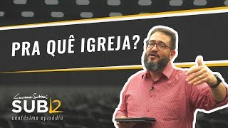 SUB12 PRA QUÊ IGREJA  Luciano Subirá [upl. by Casanova3]