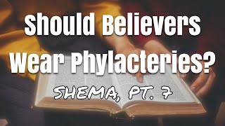 Should Believers Wear Phylacteries Shema pt 7 [upl. by Kayla74]